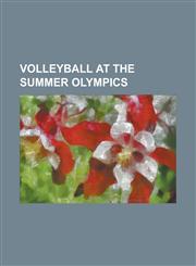 Volleyball at the Summer Olympics Beach Volleyball at the Summer Olympics, List of Olympic Medalists in Volleyball, List of Olympic Venues in Volleyb,1156342406,9781156342404