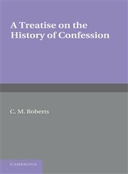 A Treatise on the History of Confession Until It Developed Into Auricular Confession Ad 1215,1107620325,9781107620322