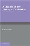 A Treatise on the History of Confession Until It Developed Into Auricular Confession Ad 1215,1107620325,9781107620322