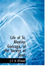 Life of St. Aloysius Gonzaga, of the Society of Jesus,1115299115,9781115299114