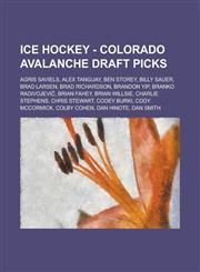 Ice Hockey - Colorado Avalanche draft picks Agris Saviels, Alex Tanguay, Ben Storey, Billy Sauer, Brad Larsen, Brad Richardson, Brandon Yip, Branko Radivojevič, Brian Fahey, Brian Willsie, Charlie Stephens, Chris Stewart, Codey Burki, Cody McCormick,1234754894,9781234754891