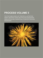 Process Volume 5 ; the photomechanics of printed illustration,123121936X,9781231219362