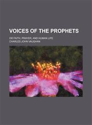 Voices of the Prophets; Or Faith, Prayer, and Human Life,1151286567,9781151286567