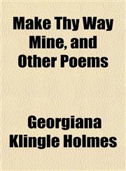 Make Thy Way Mine, and Other Poems,1151562807,9781151562807