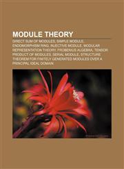 Module theory Direct sum of modules, Simple module, Endomorphism ring, Injective module, Modular representation theory, Frobenius algebra,1155676092,9781155676098