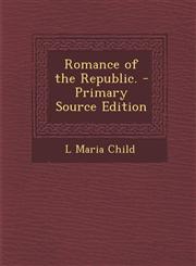 Romance of the Republic. - Primary Source Edition,1289441960,9781289441968