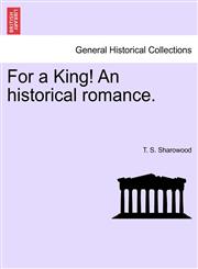 For a King! An historical romance.,1241217122,9781241217129