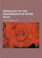 Genealogy of the Descendants of Peter Vilas,1230411437,9781230411439