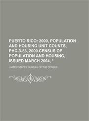 PUERTO RICO;  2000, POPULATION AND HOUSING UNIT COUNTS, PHC-3-53, 2000 CENSUS OF POPULATION AND HOUSING, ISSUED MARCH 2004, *,1236241592,9781236241597