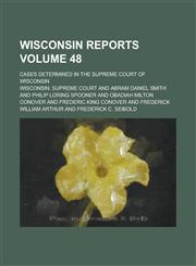 Wisconsin Reports; Cases Determined in the Supreme Court of Wisconsin Volume 48,1154361187,9781154361186