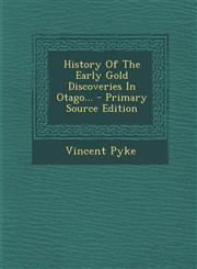 History Of The Early Gold Discoveries In Otago... - Primary Source Edition,1293199648,9781293199640