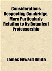 Considerations Respecting Cambridge, More Particularly Relating to Its Botanical Professorship,1152002031,9781152002036