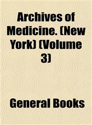 Archives of Medicine. (New York) (Volume 3),1152814796,9781152814790