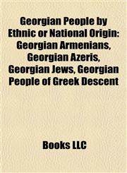 Georgian People by Ethnic or National Origin Georgian Armenians, Georgian Azeris, Georgian Jews, Georgian People of Greek Descent,1157841309,9781157841302