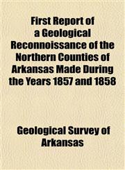 First Report of a Geological Reconnoissance of the Northern Counties of Arkansas Made During the Years 1857 and 1858,1152544683,9781152544680