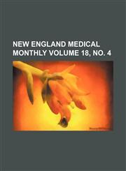 New England medical monthly Volume 18, no. 4,1156643031,9781156643037