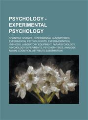 Psychology - Experimental psychology Cognitive science, Experimental laboratories, Experimental psychologists, Experimentation, Hypnosis, Laboratory equipment, Parapsychology, Psychology experiments, Psychophysics, Analogy,1234803585,9781234803582