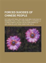 Forced Suicides of Chinese People Cui Yuan (Late Tang), Dou Can, Duan Ning, Dugu Sun, Du Rangneng, Fusu, Li Tan, Li Ying (Prince), Lu Guangqi, Lu Yi,1156085403,9781156085400