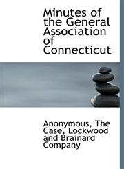 Minutes of the General Association of Connecticut,1140394118,9781140394112