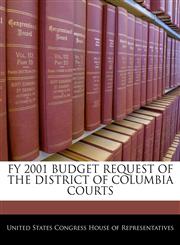 FY 2001 BUDGET REQUEST OF THE DISTRICT OF COLUMBIA COURTS,1240385943,9781240385942