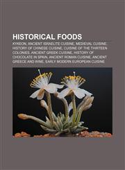Historical foods Kykeon, Ancient Israelite cuisine, Medieval cuisine, History of Chinese cuisine, Cuisine of the Thirteen Colonies,1156494028,9781156494028