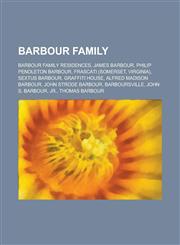 Barbour Family James Barbour, Philip Pendleton Barbour, Sextus Barbour, Alfred Madison Barbour, John Strode Barbour, John S. Barbour,,1156008085,9781156008089