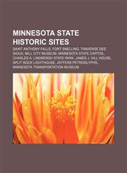Minnesota state historic sites Saint Anthony Falls, Fort Snelling, Traverse des Sioux, Mill City Museum, Minnesota State Capitol,1155711807,9781155711805