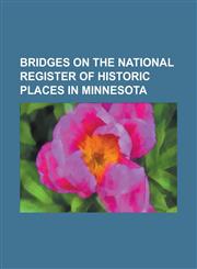 Bridges on the National Register of Historic Places in Minnesota 10th Avenue Bridge, Aerial Lift Bridge, Anoka-Champlin Mississippi River Bridge, Bri,1230780262,9781230780269