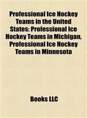 Professional Ice Hockey Teams in the United States Professional Ice Hockey Teams in Michigan, Professional Ice Hockey Teams in Minnesota,1158121091,9781158121090