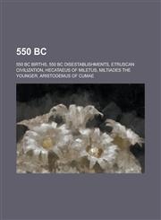 550 BC 550 BC Disestablishments, States and Territories Established in 550 BC, Etruscan Civilization, Achaemenid Empire, Heca,1156002117,9781156002117