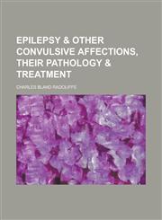 Epilepsy & Other Convulsive Affections, Their Pathology & Treatment,1234085607,9781234085605