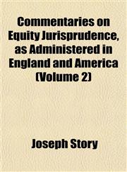 Commentaries on Equity Jurisprudence, as Administered in England and America (Volume 2),1153367955,9781153367950