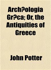 Archæologia Græca; Or, the Antiquities of Greece,1154631486,9781154631487