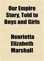Our Empire Story, Told to Boys and Girls,1152624849,9781152624849