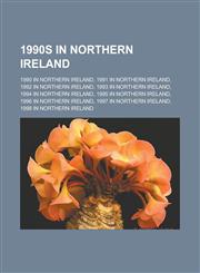 1990s in Northern Ireland 1990 in Northern Ireland, 1991 in Northern Ireland, 1992 in Northern Ireland, 1993 in Northern Ireland, 1994 in Northe,1156162041,9781156162040