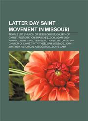 Latter Day Saint movement in Missouri Temple Lot, Church of Jesus Christ, Church of Christ, Restoration Branches, Zion, Adam-ondi-Ahman,1156096901,9781156096901