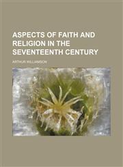 Aspects of faith and religion in the seventeenth century,1150429747,9781150429743