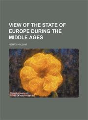 View of the State of Europe During the Middle Ages (Volume 1),1458947475,9781458947475