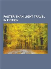 Faster-Than-Light Travel in Fiction Warp Drive, Hyperspace, Stargate, Technology in the Hitchhiker's Guide to the Galaxy, Jumper, Technology in Revel,1230479198,9781230479194