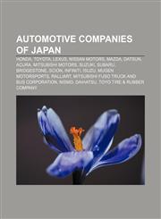 Automotive companies of Japan Honda, Toyota, Lexus, Nissan Motors, Mazda, Datsun, Acura, Mitsubishi Motors, Suzuki, Subaru, Bridgestone, Scion,1156399300,9781156399309