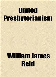 United Presbyterianism,1154881512,9781154881516