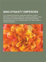 Qing Dynasty Emperors Puyi, Xianfeng Emperor, Qianlong Emperor, Kangxi Emperor, Yongzheng Emperor, Guangxu Emperor, Hong Taiji, Nurhaci, Shu,123051497X,9781230514970