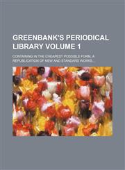 Greenbank's periodical library Volume 1 ; containing in the cheapest possible form, a republication of new and standard works...,1130272869,9781130272864