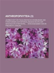 Anthropophyteia; Jahrbucher Fur Folkloristische Erhebungen Und Forschungen Zur Entwicklunggeschichte Der Geschlechtlichen Moral ... Herausgegeben Von,1153538040,9781153538046