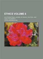 Ethics; an international journal of social, political, and legal philosophy Volume 8,115397049X,9781153970495