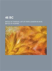 46 BC 46 BC Births, 46 BC Deaths, Vercingetorix, Cato the Younger, Quintus Caecilius Metellus Pius Scipio Nasica, Lucius Sei,1157758037,9781157758037