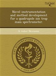 Novel instrumentation and method development for a quadrupole ion trap mass spectrometer.,1243685662,9781243685667