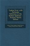 Typhus Fever with Particular Reference to the Serbian Epidemic - Primary Source Edition,1287436285,9781287436287