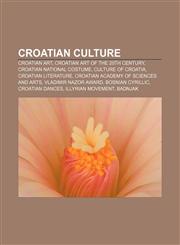Croatian culture Croatian art, Croatian art of the 20th century, Croatian national costume, Culture of Croatia, Croatian literature,1157319335,9781157319337