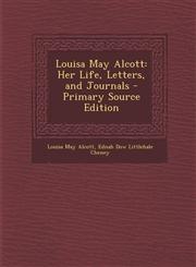 Louisa May Alcott Her Life, Letters, and Journals - Primary Source Edition,1295797186,9781295797189